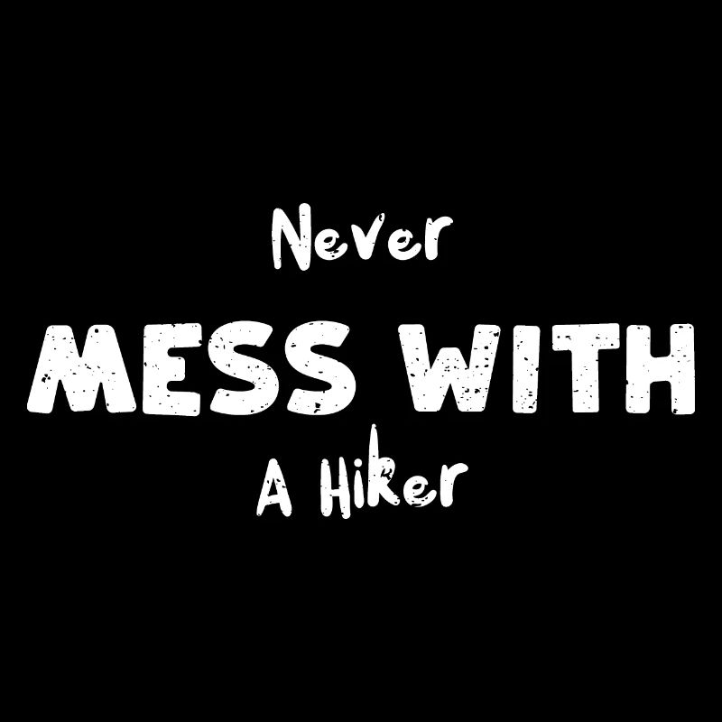 Never Mess With A Hiker - Camping