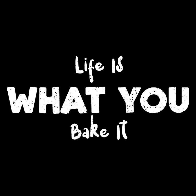 Life Is What You Bake It - Baking