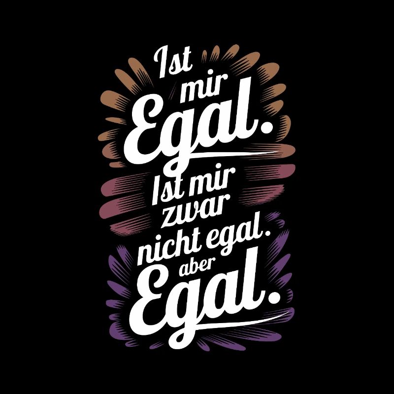 Ist mir egal. Oder doch nicht? Egal!