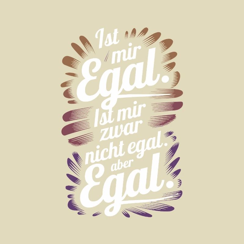 Ist mir egal. Oder doch nicht? Egal!