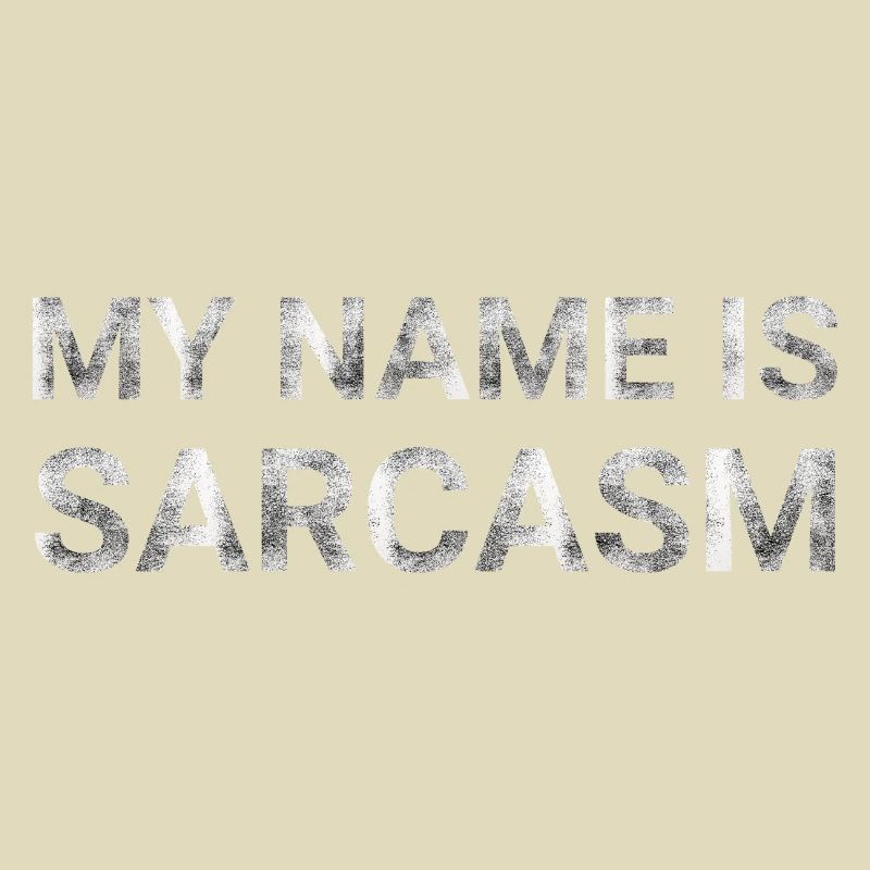 My name is sarcasm
