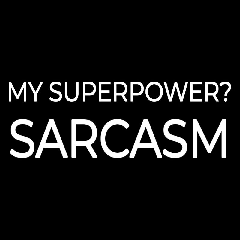 MY SUPERPOWER SARCASM