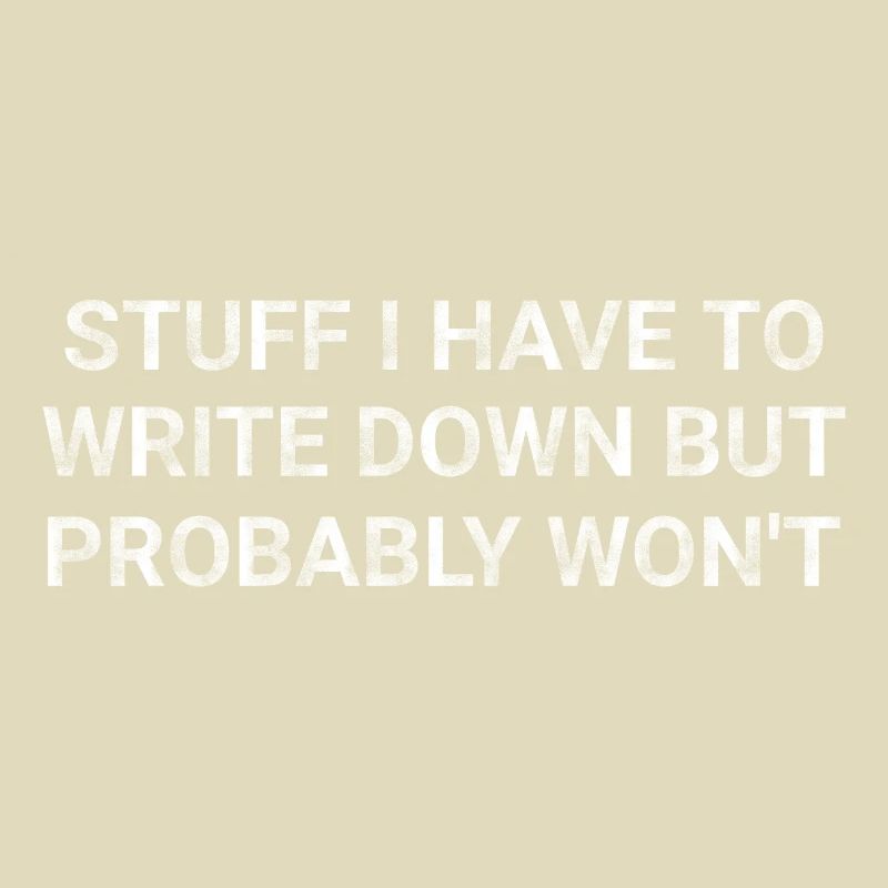 Stuff I Have To Write Down But Probably Won t