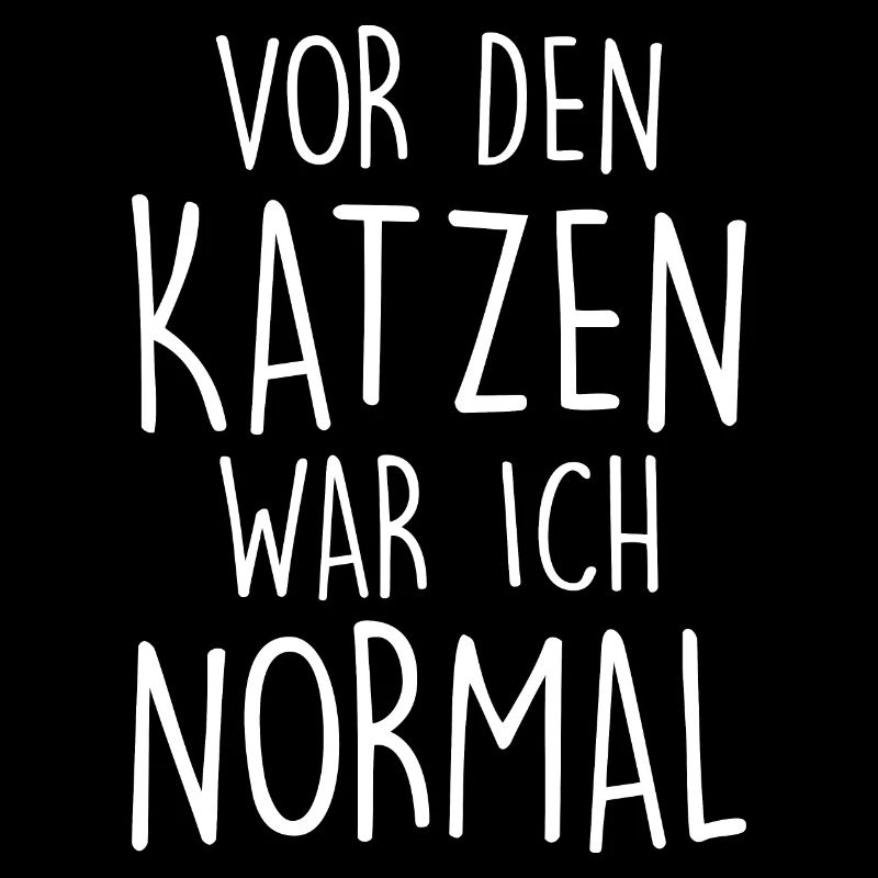 Vor den Katzen war ich normal