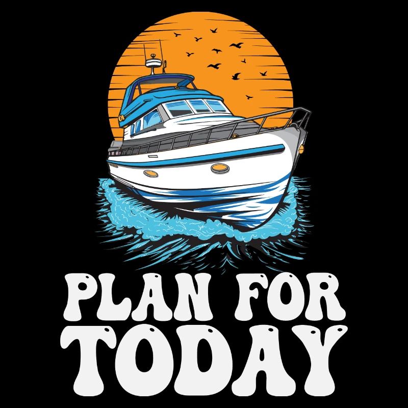 Plan For Today Motorboating Life Is Better At The