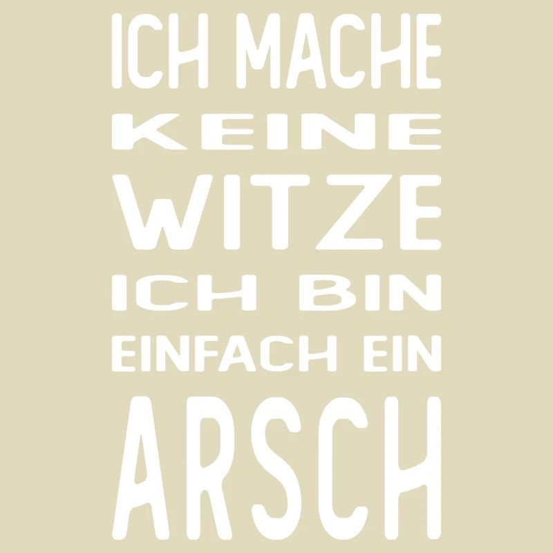 Ich mache keine Witze ich bin einfach ein Arsch