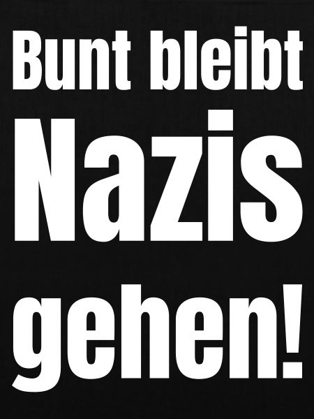 Bunt bleibt, Nazis gehen!