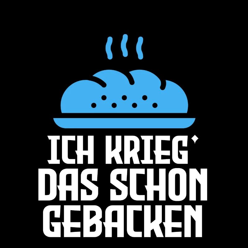 ICH KRIEG' DAS SCHON GEBACKEN