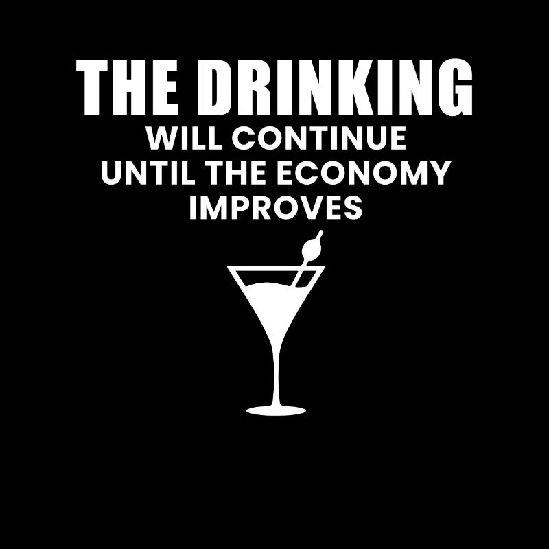 The Drinking Will Continue Until The Economy...