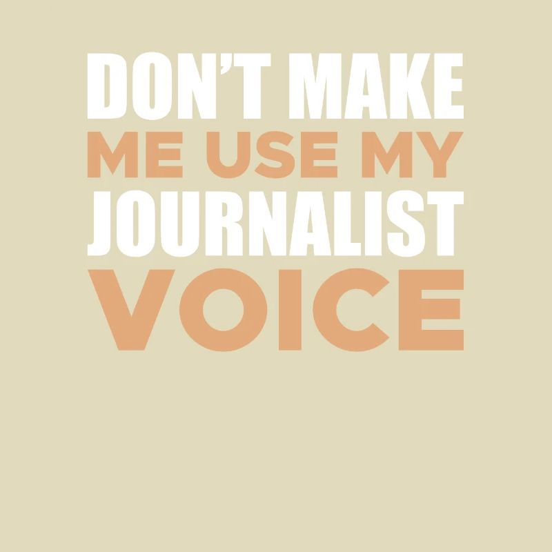 Ne me faites pas utiliser ma voix de journaliste