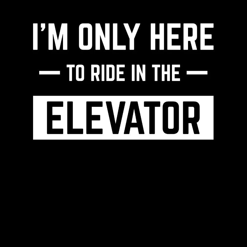 Dans la chemise Only Here To Ride The Elevator
