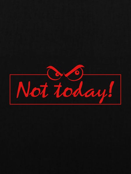 not today