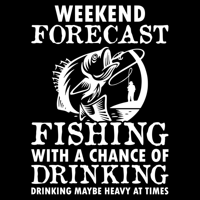 Weekend Forecast Fishing And Drinking