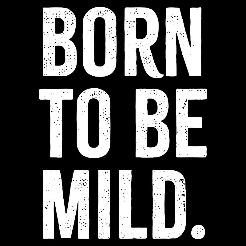 Born to be mild