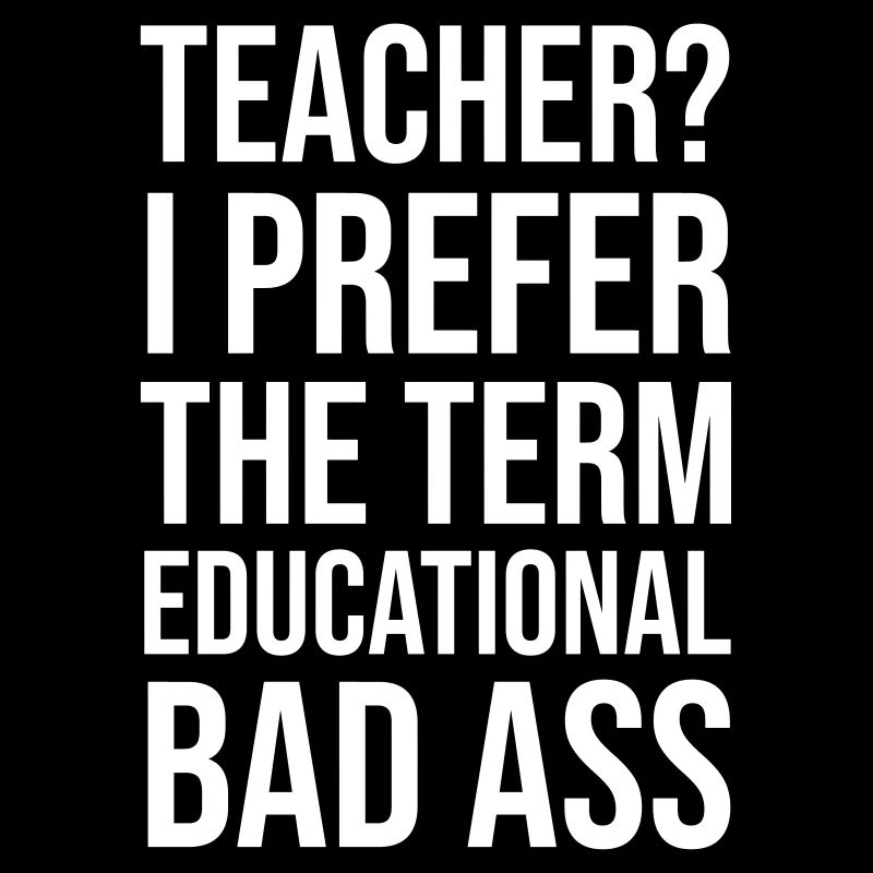 Teacher educational bad ass
