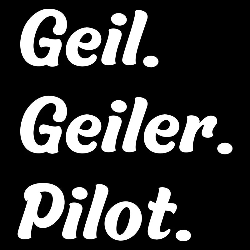Geil. Geiler. Pilot