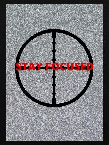 STAY FOCUSED