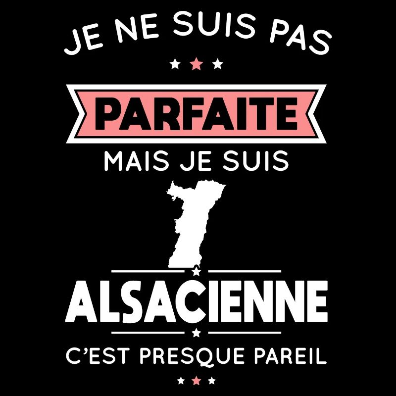 Je ne suis pas parfaite mais je suis Alsacienne