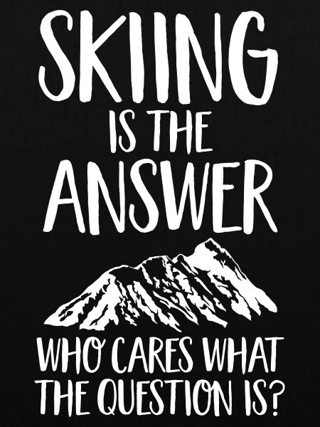 Skiing Is The Answer