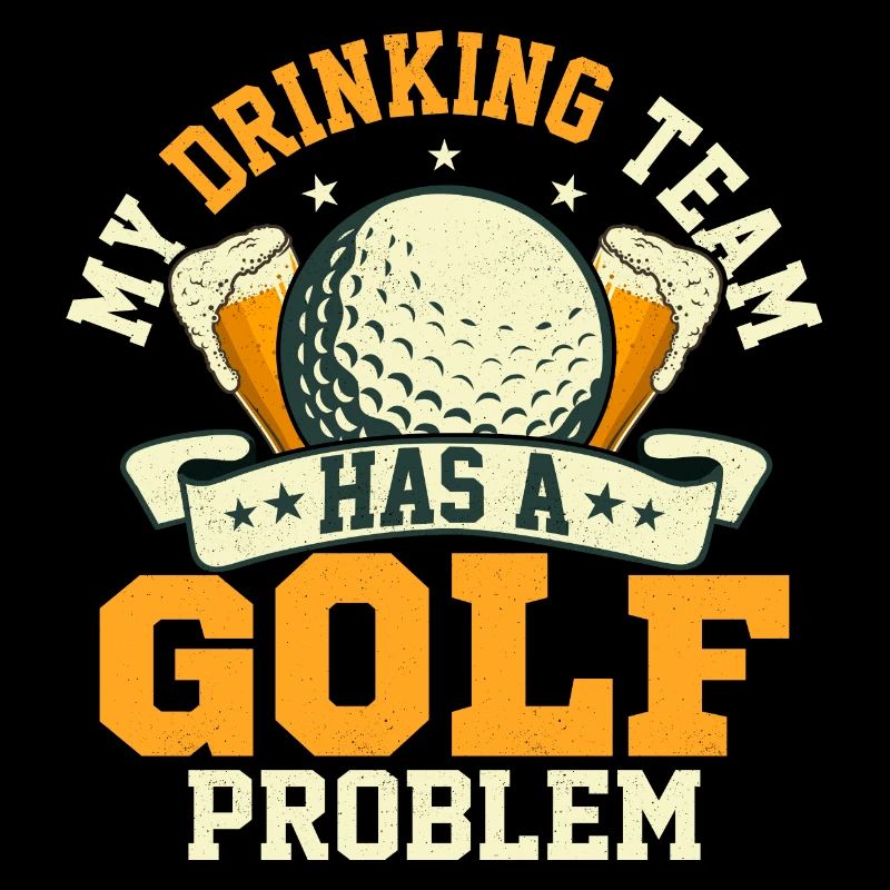 My Drinking Team Has A Golf Problem Golfing Par Te