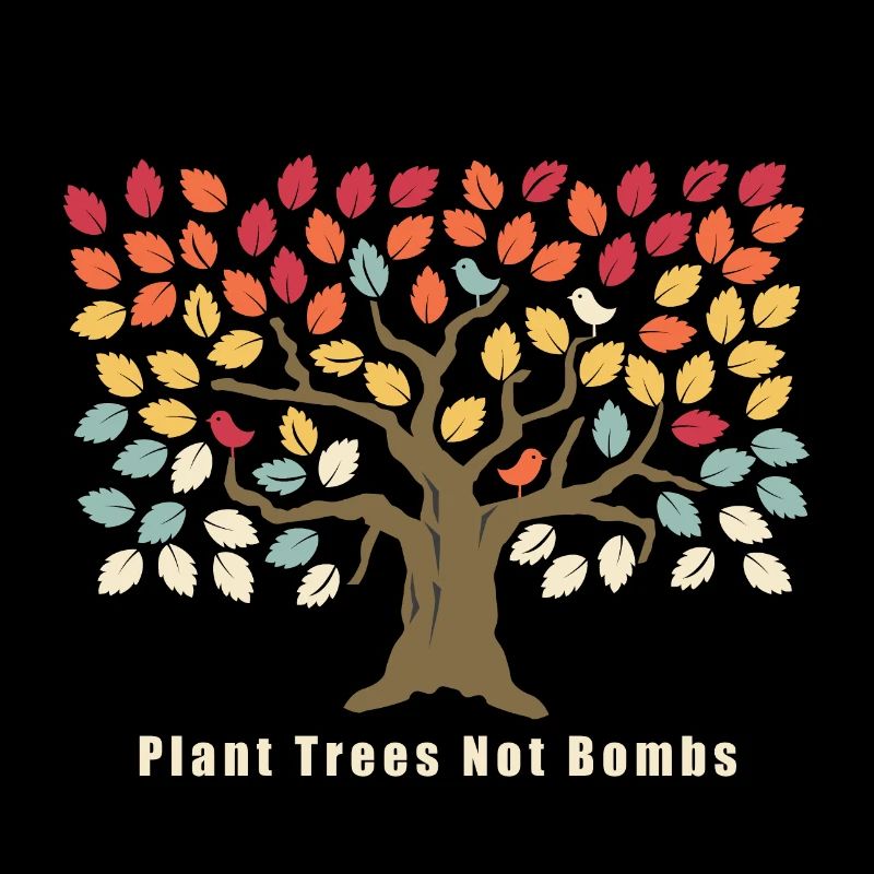Plant Trees Not Bombs