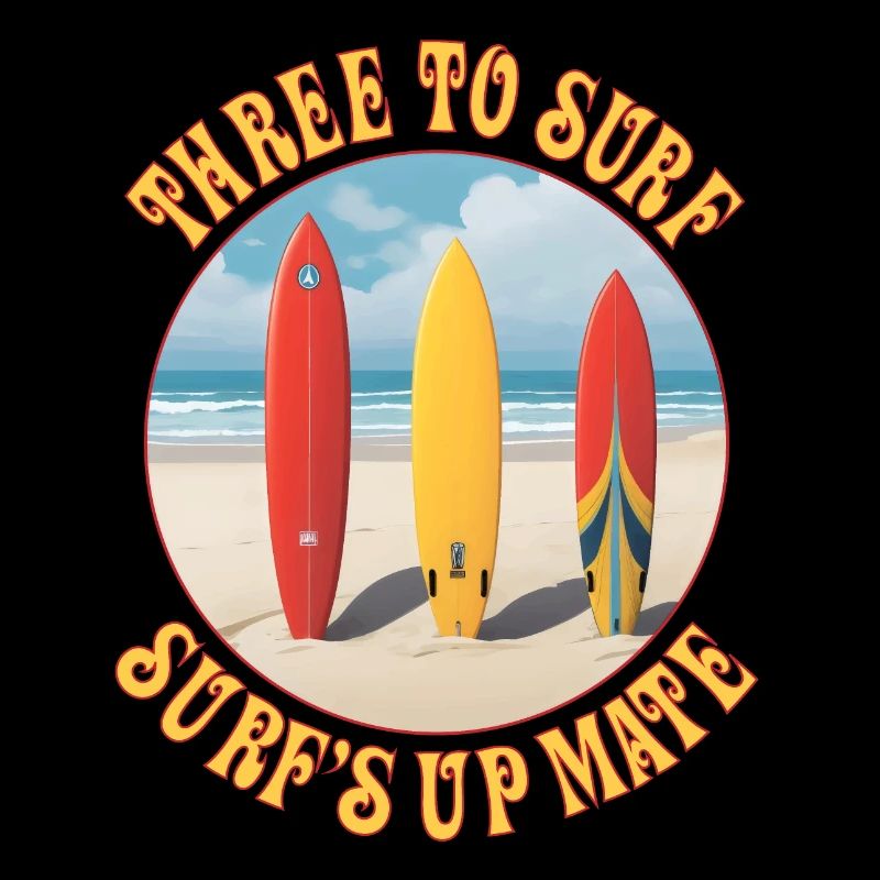 Three to Surf Surf's up Mate