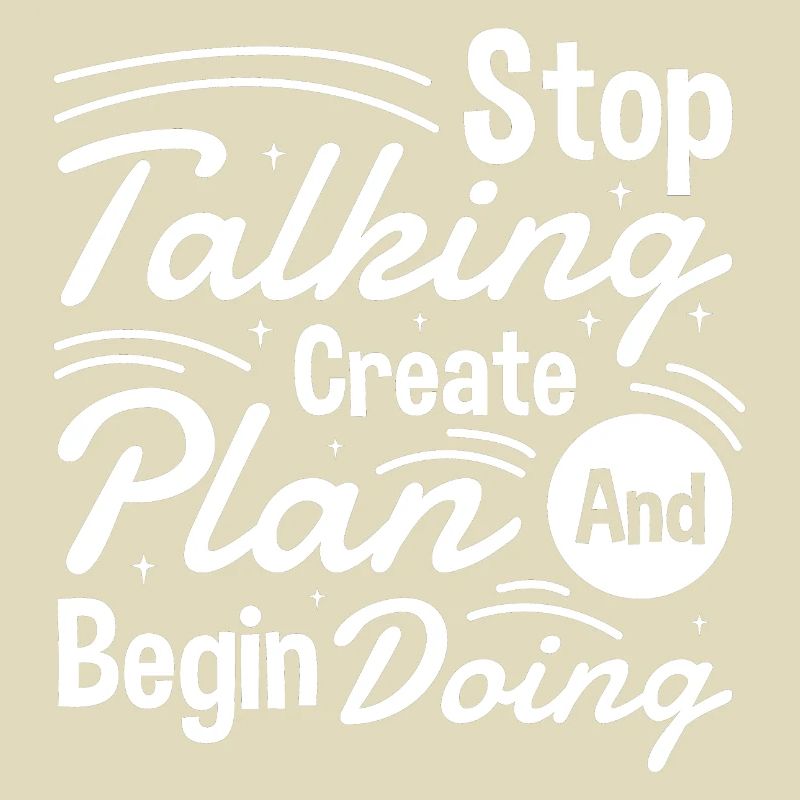 Stop Talking Create Plan and Begin Doing Hard Work