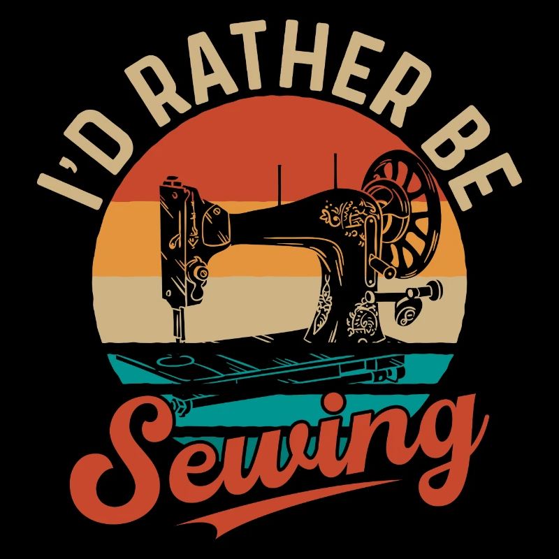 I'd Rather Be Sewing Sewing Machine Crafting
