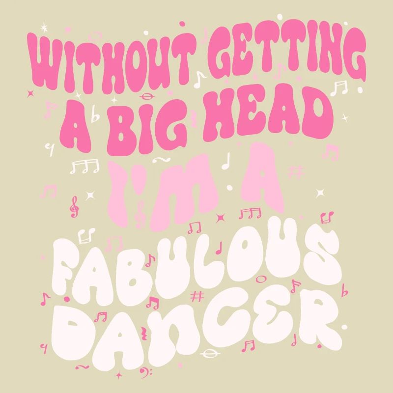 Without getting a big head i'm a fabulous Dancer