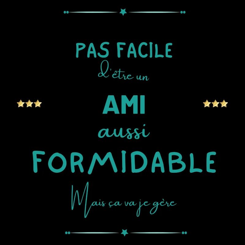 Ami formidable mais je gère