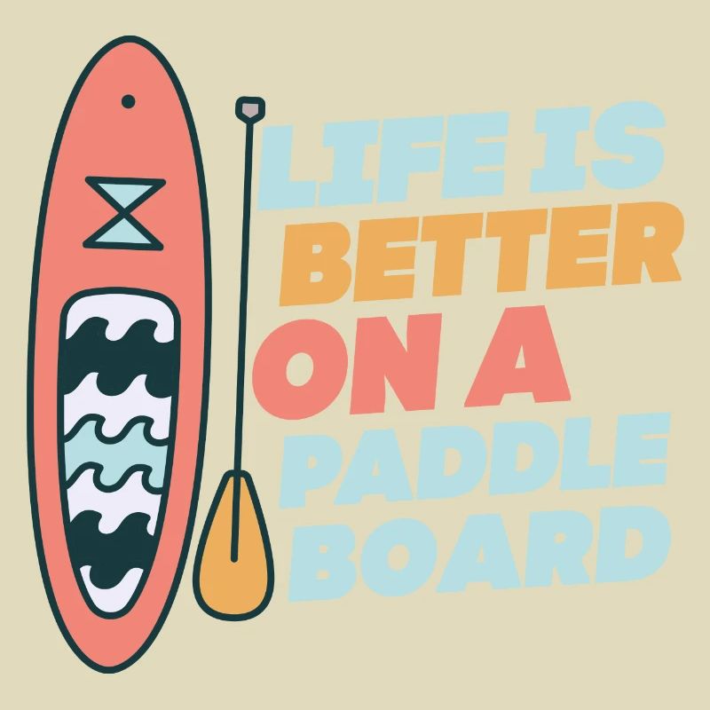 Life is Better On A Paddle Board Stand Up Paddle B
