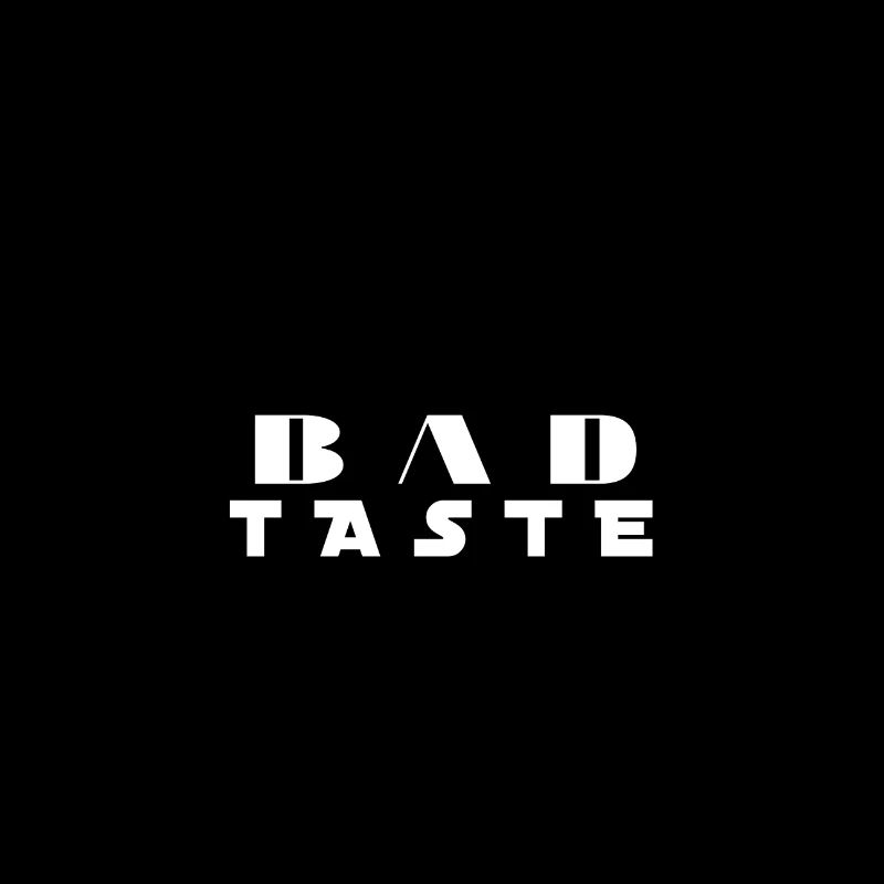 Bad Taste