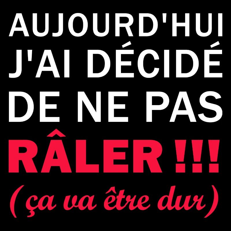 J'ai décidé de ne pas Râler