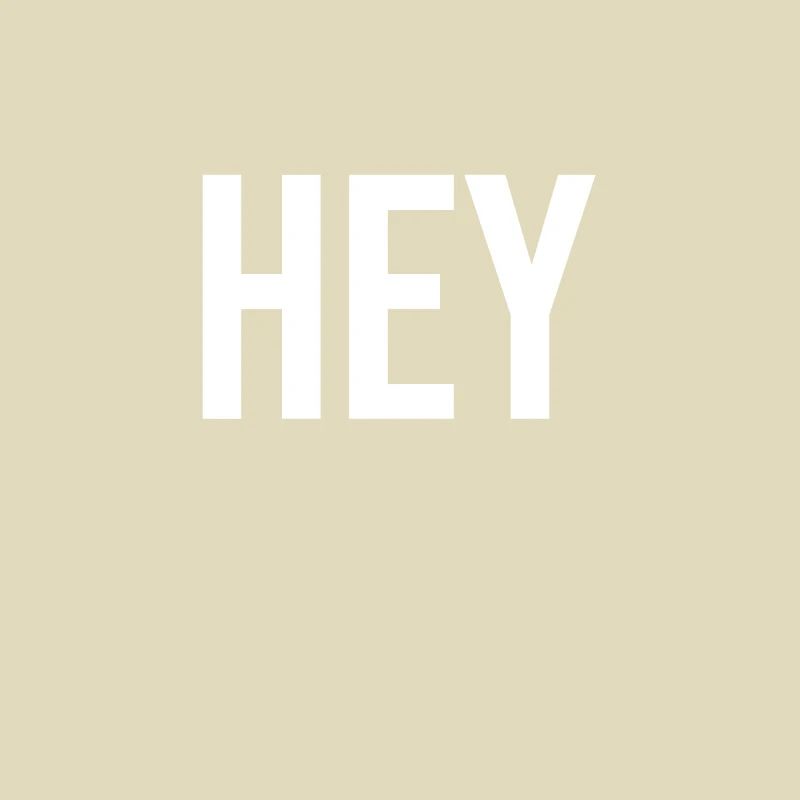 hey