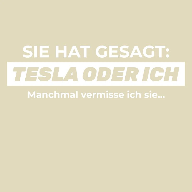 Sie hat gesagt: TESLA ODER ICH