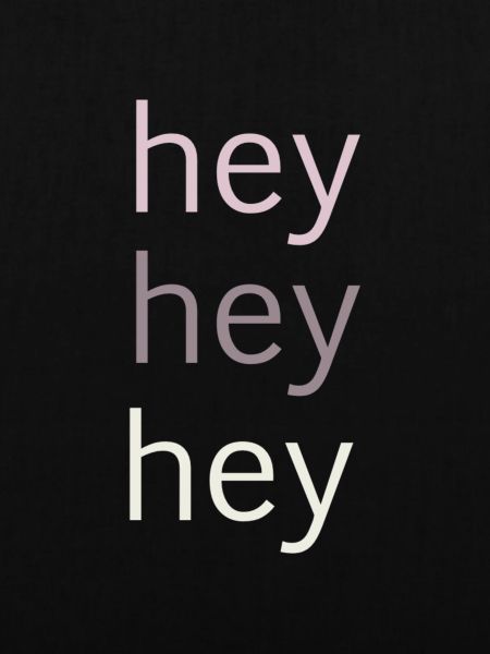 hey hey hey
