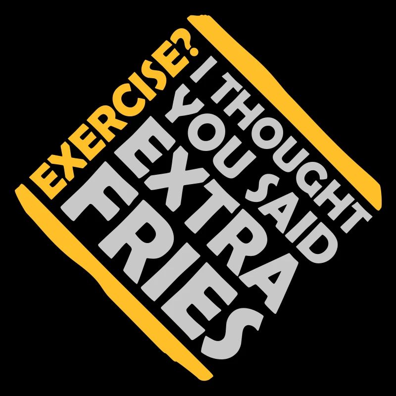 Exercise Extra Fries Zitat