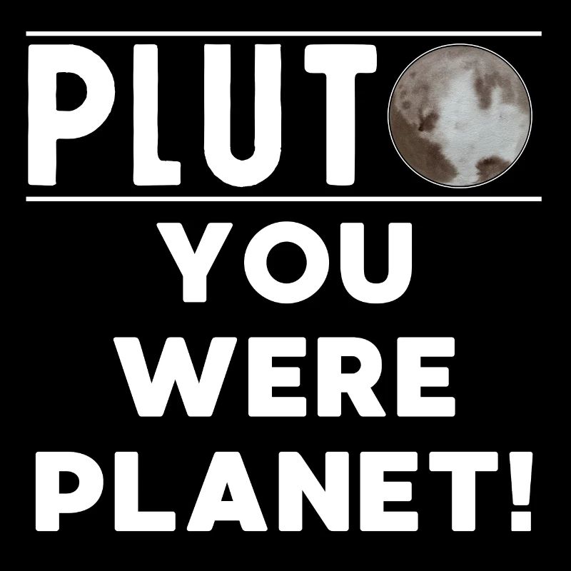 PLUTO YOU WERE PLANET !