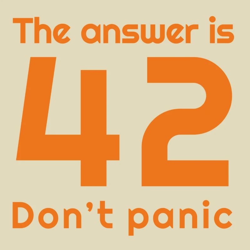 The answer is 42, don't panic