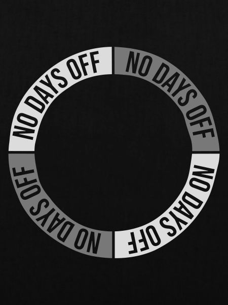 no days off quote
