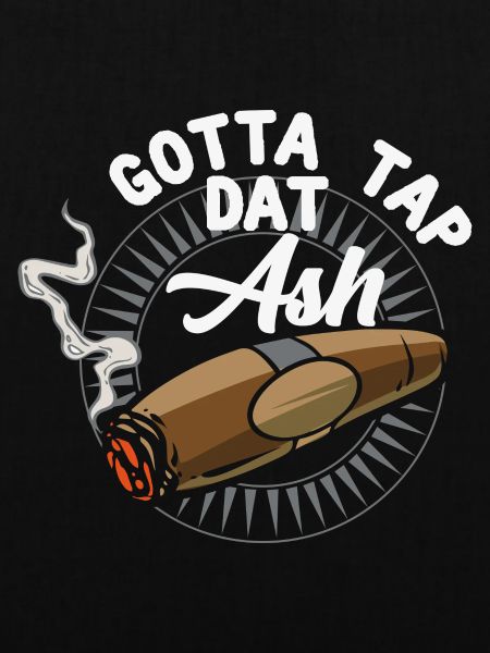Gotta Tap Dat Ash - Passionszigarre