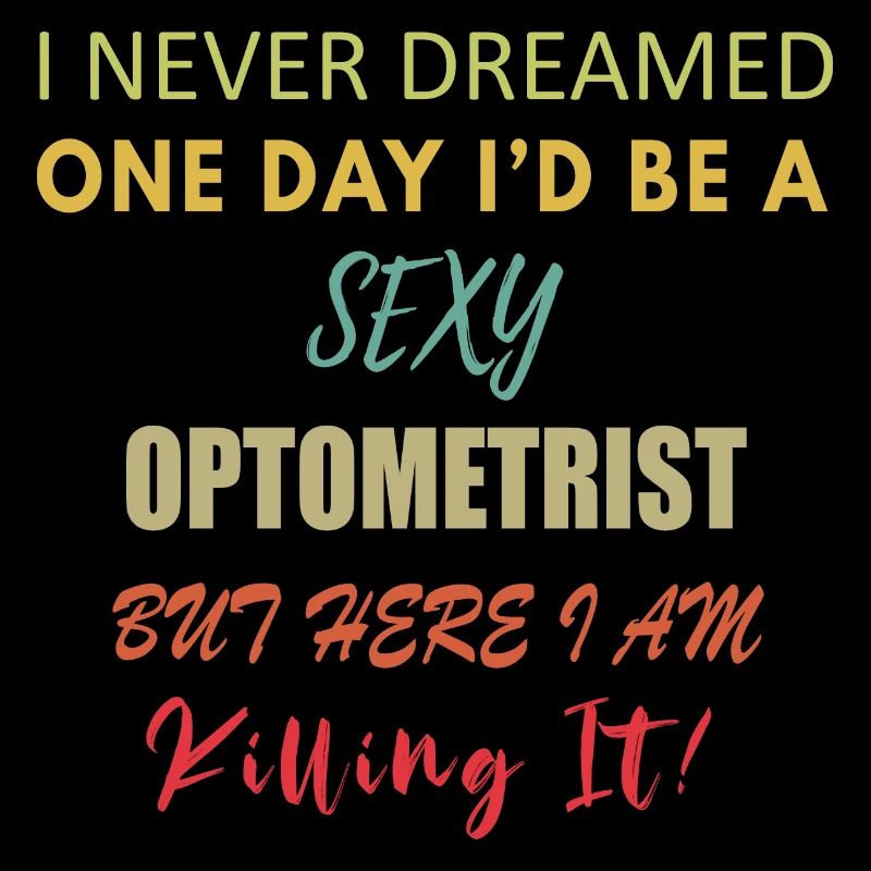 I Never Dreamed One Day I d Be A Sexy Optometrist
