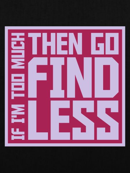 if im too much