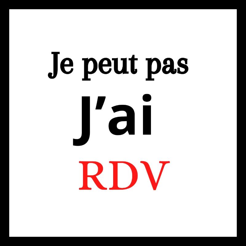 Je peut pas j’ai Rendez-vous !