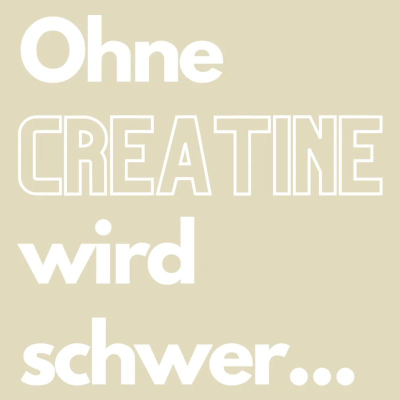 Ohne Creatine wird schwer