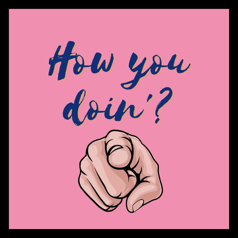 "How You Doin'? Fun and Bold Design"