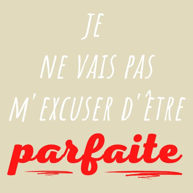 je ne vais pas m excuser d être parfaite