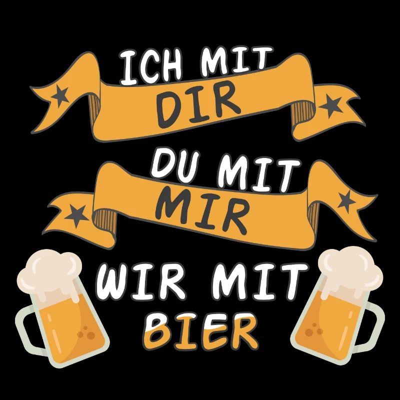 Ich mit dir du mit mir wir mit Bier