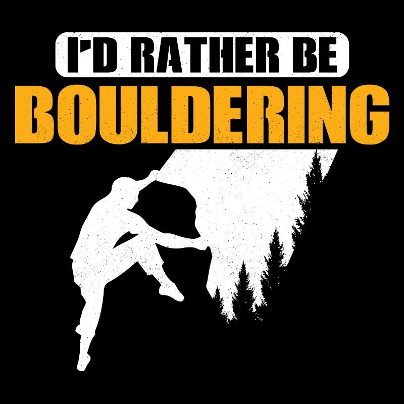I'd Rather Be Bouldering Climbing Boulder
