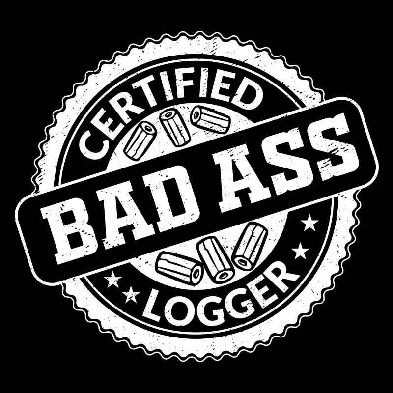 Certifié Bad Ass Logger Lumberjack Logging